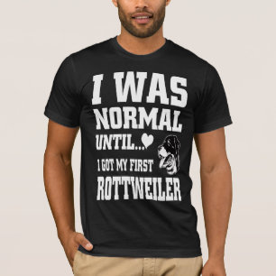 Ich war normal, bis ich meinen ersten Rottweiler g T-Shirt