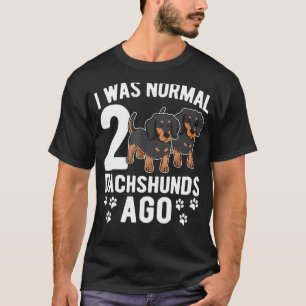 Ich war normal vor 2 Dackeln Dackel Hunde 3 T-Shirt
