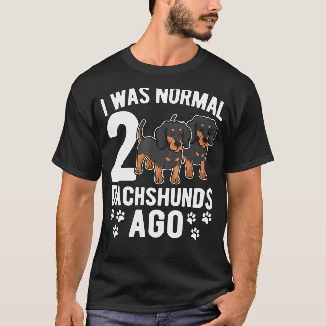 Ich war normal vor 2 Dackeln Dackel Hunde 3 T-Shirt (Vorderseite)
