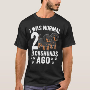 Ich war normal vor 2 Dackeln Dackel Hunde 3 T-Shirt