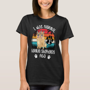 Ich war normal vor 2 Deutschen Schäferhunden Retro T-Shirt
