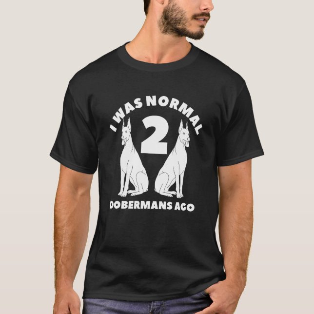 Ich war normal vor 2 Dobermännern Dobermann T-Shirt (Vorderseite)