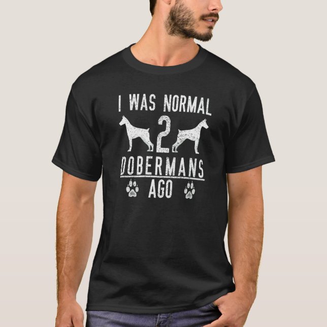Ich war normal vor 2 Dobermännern T-Shirt (Vorderseite)