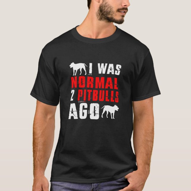 Ich war normal vor 2 Pitbulls  Hund T-Shirt (Vorderseite)