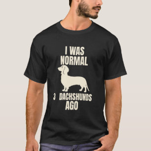 Ich war normal vor 3 Dachshunden Lustiger Hunde Li T-Shirt