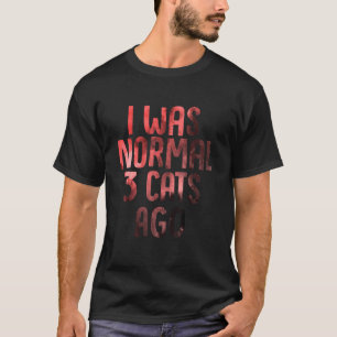 Ich war normal vor 3 Katzen Antisoziale Katzenmut T-Shirt