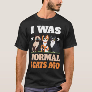 Ich war normal vor 3 Katzen Katzenliebhaber Besitz T-Shirt