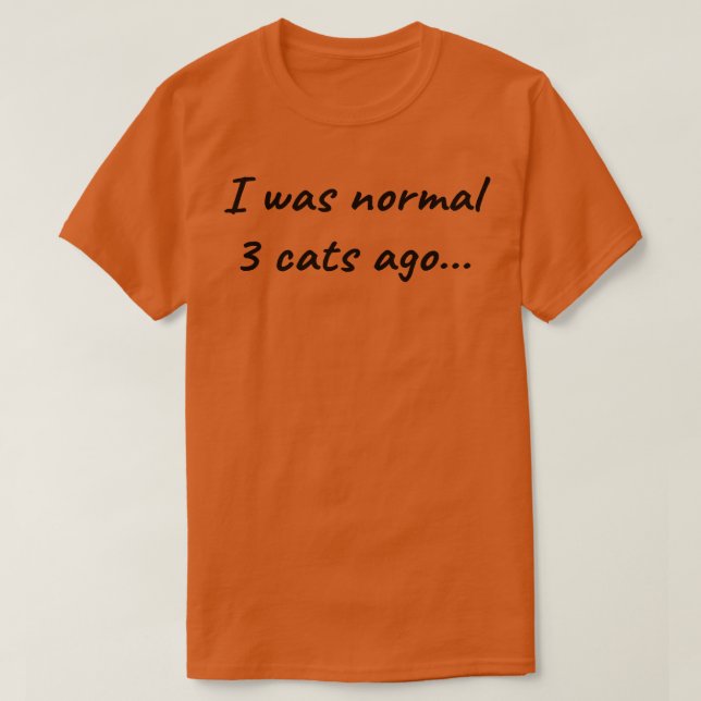 Ich war normal vor 3 Katzen vor 2 T-Shirt (Design vorne)