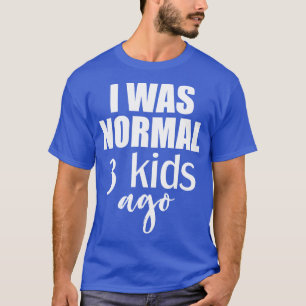 Ich war normal vor 3 Kindern Geschenk für Mama T-Shirt