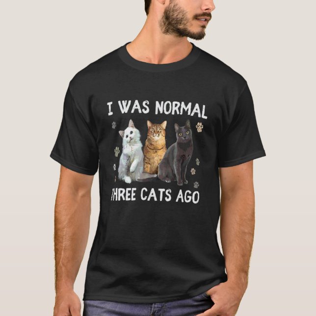 Ich war normal vor drei Katzen  Katze T-Shirt (Vorderseite)