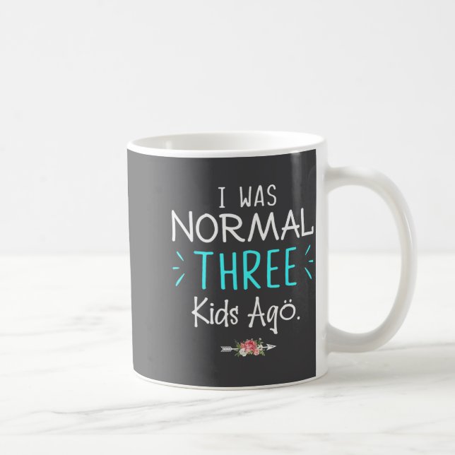 Ich war normal, vor drei Kindern Lustiger Spruch T Kaffeetasse (Rechts)