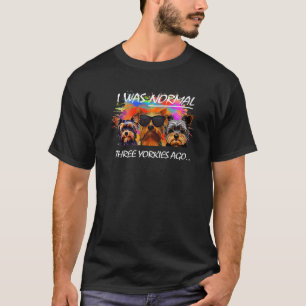 Ich war normal vor drei Yorkies Yorkshire Terrier T-Shirt