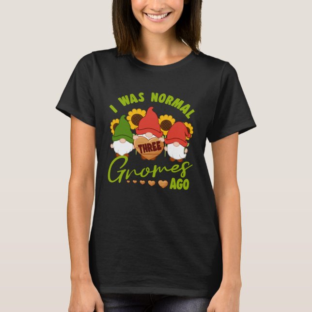 Ich war normal vor drei Zwergen Gartenzwerg T-Shirt (Vorderseite)