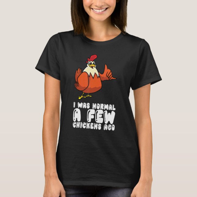 Ich war normal vor ein paar Hühnern T-Shirt (Vorderseite)