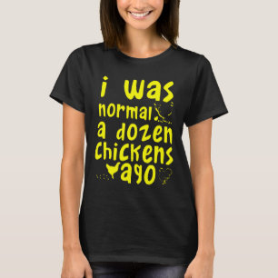 Ich war normal vor einem Dutzend Hühnern Hühnerzüc T-Shirt