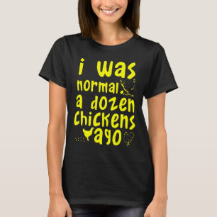 Ich war normal vor einem Dutzend Hühnern Hühnerzüc T-Shirt