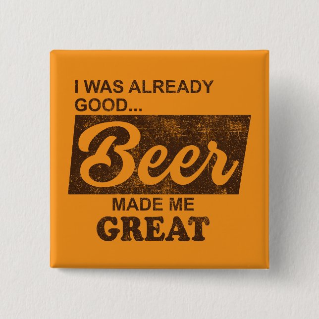 Ich war schon gut Biere machte mich großartig Button (Vorderseite)