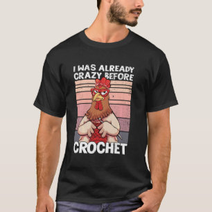 Ich war schon verrückt bevor ich häkelte Lustiges T-Shirt