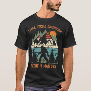 Ich war Social Distancing, bevor es cool war Bigfo T-Shirt