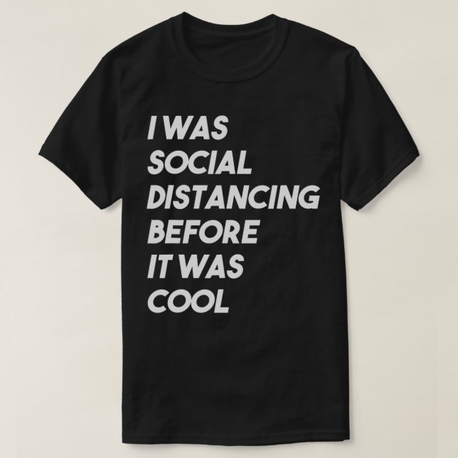 Ich war sozial distanziert, bevor es Cool eingefüh T-Shirt (Design vorne)