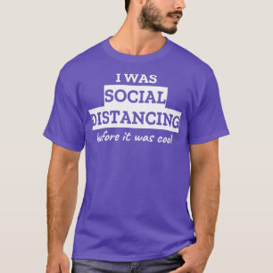 Ich war sozial distanziert, bevor es Cool war 1 T-Shirt
