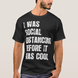 Ich war sozial distanziert, bevor es Cool war 2 T-Shirt