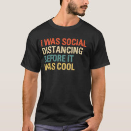 Ich war sozial distanziert, bevor es Cool war T-Shirt