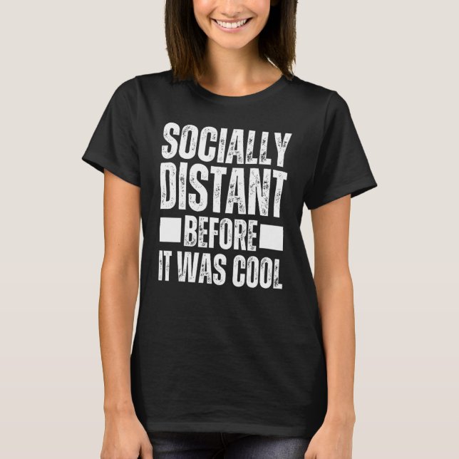 Ich war sozial weit entfernt, bevor es Cool eingef T-Shirt (Vorderseite)