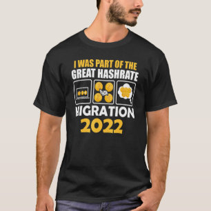 Ich war Teil der großen Hashrate Migration 2022 CR T-Shirt