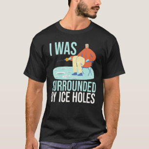 Ich war umgeben von Eislochködern Köder Angeln T-Shirt