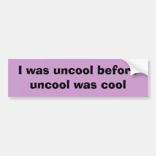 Ich war uncool, bevor uncool, war cool autoaufkleber