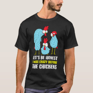 Ich war verrückt vor den Hühnern Hühnerbauer Fu T-Shirt
