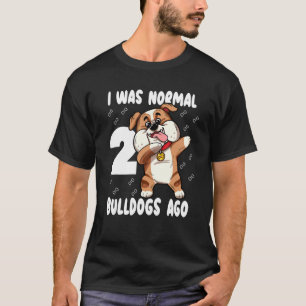 Ich war vor 2 Bulldogs Mama Niedlich Bullhunde T-Shirt