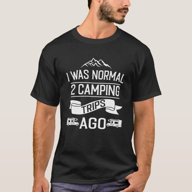 Ich war vor 2 Camping normal unterwegs T-Shirt (Vorderseite)