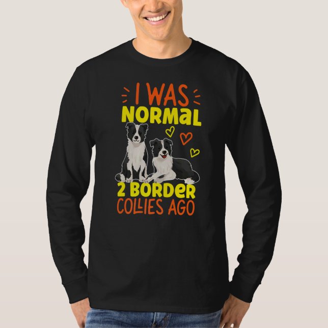 Ich war vor 2 Colliesen an der Grenze normal T-Shirt (Vorderseite)