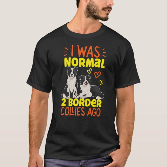Ich war vor 2 Colliesen an der Grenze normal T-Shirt (Vorderseite)