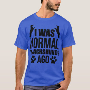 Ich war vor 2 Dackeln normal T-Shirt
