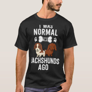 Ich war vor 2 Dackeln normal, vor Red Piebald Dack T-Shirt