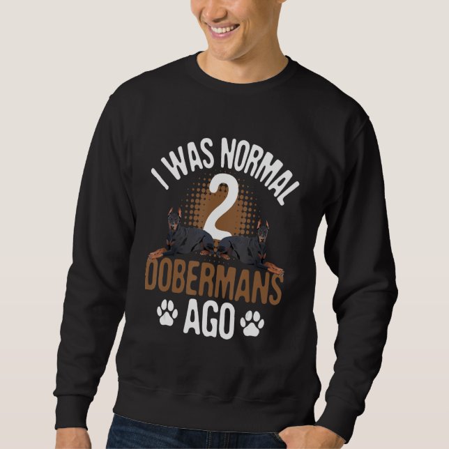 Ich war vor 2 Dobermans normal - Hund Lover Sweatshirt (Vorderseite)
