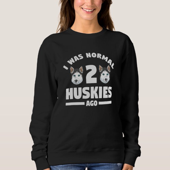 Ich war vor 2 Huskies für einen Husky 1 normal Sweatshirt (Vorderseite)