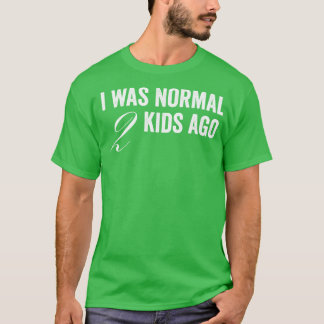 Ich war vor 2 Kindern normal T-Shirt