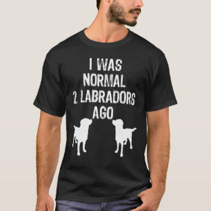 Ich war vor 2 Labradors normal T-Shirt
