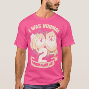 Ich war vor 2 Pomeranians normal Hunde Liebhaber G T-Shirt