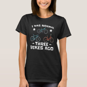 Ich war vor 3 Bikes für Radfahrer normal T-Shirt