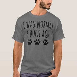 Ich war vor 3 Hunden normal T-Shirt