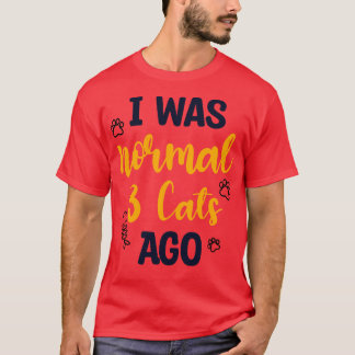 Ich war vor 3 Katzen normal 1 T-Shirt