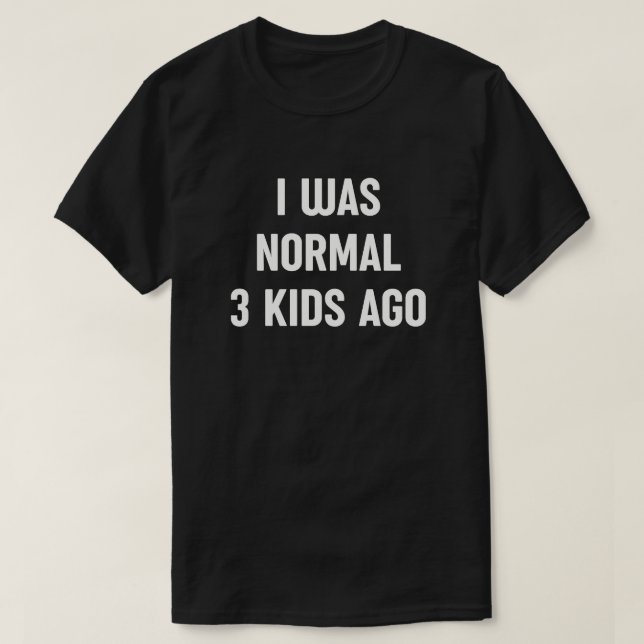 Ich war vor 3 Kindern normal - lustige Mama T-Shirt (Design vorne)