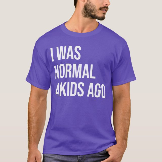 Ich war vor 4 Jahren normal Mutter von Vier Vater  T-Shirt (Vorderseite)