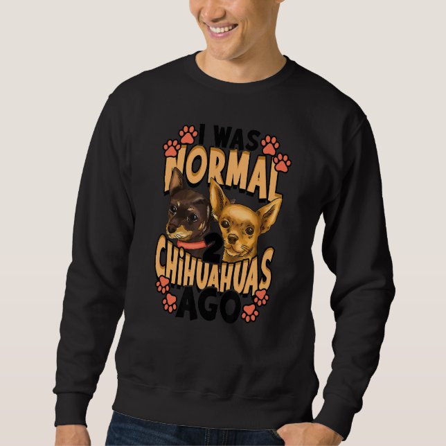 Ich war vor Chihuahuas normal Sweatshirt (Vorderseite)
