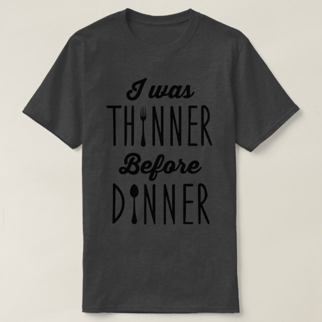 Ich war vor dem Abendessen dünner T-Shirt (Design vorne)